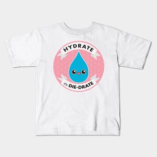 Hydrate or Die-drate Kids T-Shirt